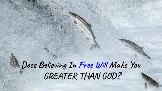 John 5:39-40 Does Believing In Free Will Make You Greater Than God?