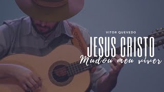 Jesus Cristo Mudou Meu Viver Ao Som da Viola Caipira - Vitor Quevedo