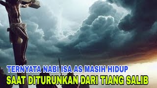 TERNYATA NABI ISA AS MASIH HIDUP SAAT DITURUNKAN DARI TIANG SALIB