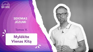 Sekimas Jėzumi | Mylėkite vienas kitą | Tomas V.