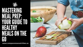 Mastering Meal Prep: Your Guide to Healthy Meals on the Go