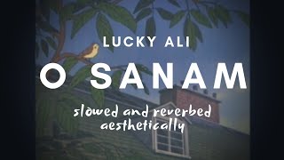 O Sanam (slowed + reverbed) - Lucky Ali