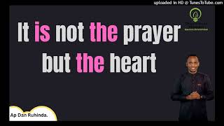 It is not the prayer but the heart. Ep 1014/Ap Dan Ruhinda!