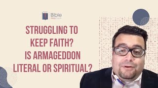 Struggling to keep faith? Is armageddon literal or spiritual? | BHD