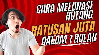 4 CARA MELUNASI HUTANG RATUSAN JUTA [100 JUTA LEBIH] BAHKAN 1 MILYAR DALAM 1 BULAN