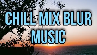 Chill Mix Blur Music # 14