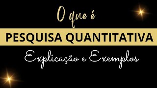 O que é PESQUISA QUANTITATIVA? Explicação e exemplos