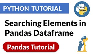 Searching Elements in Pandas Dataframe | Pandas Python Tutorial | PyPower