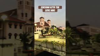 Suasana kota tua di sore hari #suasana #kotatua #jalanan #videoshort #shortvideo