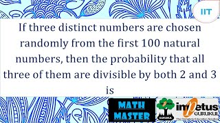 If three distinct numbers are chosen randomly from the first 100 natural numbers, then the probabili