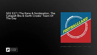 S02 E27 | The Kane & Sonbination, The Catapult Bra & Garth Crooks' Team Of The Day