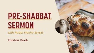 Pre-Shabbat Sermon - Parshas Re'ah