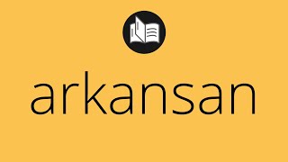 What ARKANSAN means • Meaning of ARKANSAN • arkansan MEANING • arkansan DEFINITION