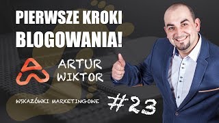 Pierwsze kroki blogowania - #23 Wskazówki Marketingowe - Artur Wiktor