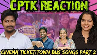 Cinema Ticket Town Bus songs Part 2 | CPTK Reaction | Makkal ketatha podanum @CinemaTicketTamil