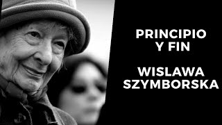 Wislawa Szymborska Principio y Fin poema en español