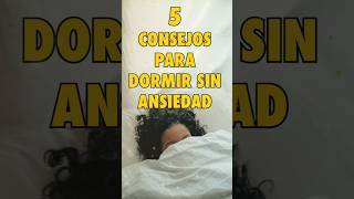 5 Consejos para Dormir Placidamente sin Ansiedad