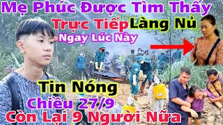 Tin Nóng:Trực Tiếp Làng Nủ Đã Tìm Thấy Mẹ Em Phúc ngay lúc này Còn 9 Người Nữa Tiếp Tục Tìm Kiếm