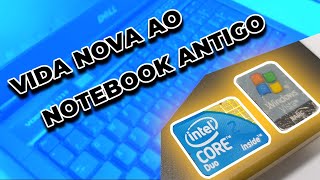 Dando um Upgrade no Notebook antigo (10 anos+)