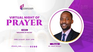 Night of Prayer | WALKING IN FAITH | Mr. Mark Mutebi | 23.08.2024