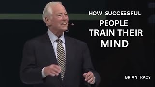 How Successful People Train Their Mind I How To Reprogram Your Mind For Success I Brian Tracy