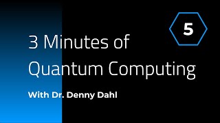 Week 5: 3 Minutes of Quantum Computing