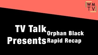 Orphan Black Rapid Recap | TV Talk