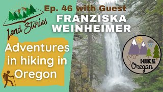 Land Stories Ep 46 - Discover The Best Hiking Spots in Oregon with Franziska Weinheimer