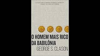 O HOMEM MAIS RICO DA BABILONIA - GEORGE S CLASON - Áudio Livro - Vai na Descrição!