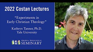 2022 Costan Lectures: Experiments in Early Christian Theology, featuring Kathryn Tanner, Ph.D. #1