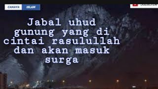 Kisah jabal uhud bergetar ketika di pijak oleh nabi muhammad