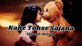 💞Kahe Tohse Sajana | 💕Pag Pag Liye jaaun tohari balaiya Mein (Slowed And Reverb) Lofi Hindi Old Song