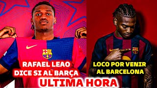 🚨LEAO DICE "SI" AL BARCELONA , CONFIRMA FICHAJE POR EL BARCELONA - ENAMORADO DEL BARÇA