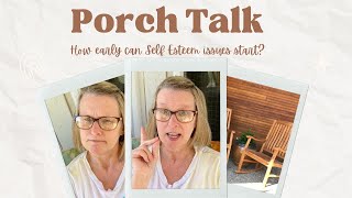 Porch Talk: How early can Self Esteem issues start?  Looking back... @kbhomestead