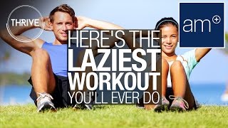 Here's The Laziest Workout You'll Ever Do | Thrive