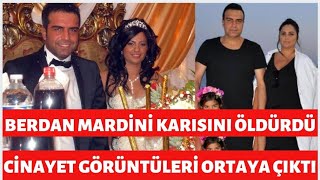 BERDAN MARDİNİ HERŞEYİ İTİRAF ETTİ EŞİ HAYATINI KAYBETTİ PİŞMANIM DEDİ