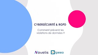 [Webinar] Cybersécurité & RGPD : Comment prévenir les violations de données ? Novelis & Dipeeo