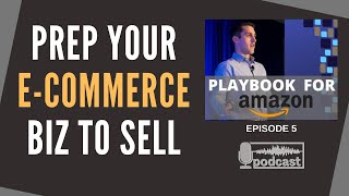 Episode 5: How to Prepare Your E-Commerce Business to SELL