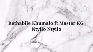 Rethabile Khumalo ft Master KG - Ntyilo Ntyilo Instrumental and Lyrics