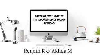 Factors that lead to the opening up of Indian Economy