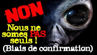 Les extraterrestres existent ! (Biais de confirmation)