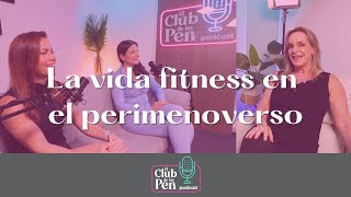 La vida fitness en el perimenoverso / EPISODIO 17 - El club de las peri