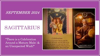 SAGITTARIUS - SEPTEMBER 2024 - THERE IS A CELEBRATION AROUND A MATURE MALE; AND AN UNEXPECTED WISH!