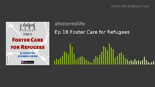 Ep 18 Foster Care for Refugees