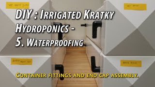 DIY: Irrigated Kratky Hydroponics Project - 5. Plant Container Assembly, Waterproofing and Testing.