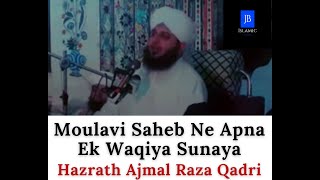 Moulana Saheb Ne Apna Ek Waqiya Sunaya - Bayan - Hazrath Ajmal Raza Qadri - JB Islamic !