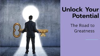 Unleash Your Potential:  The Road to Greatness