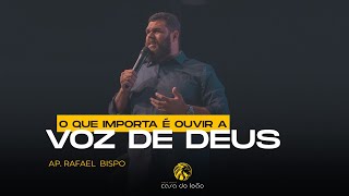 O que importa é ouvir a Voz de Deus - Ap. Rafael Bispo - Casa do Leão