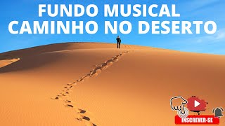 FUNDO MUSICAL CAMINHO NO DESERTO PARA ORAÇÃO, REFLEXÕES E RELAXAR (1 HORA)