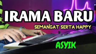 IRAMA BARU ASYIK BIKIN SEMANGAT SERTA HAPPY